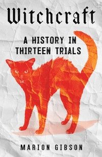 bokomslag Witchcraft: A History in Thirteen Trials