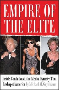 bokomslag Empire of the Elite: Inside Condé Nast, the Media Dynasty That Reshaped America