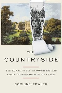 bokomslag The Countryside: Ten Rural Walks Through Britain and Its Hidden History of Empire