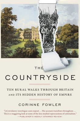 The Countryside: Ten Rural Walks Through Britain and Its Hidden History of Empire 1