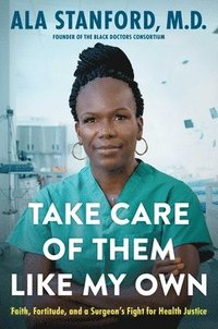 bokomslag Take Care of Them Like My Own: Faith, Fortitude, and a Surgeon's Fight for Health Justice