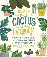 bokomslag Never Put a Cactus in the Bathroom