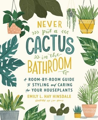 Emily L. Hay Hinsdale - Never Put a Cactus in the Bathroom, Häftad