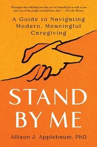 bokomslag Stand by Me: A Guide to Navigating Modern, Meaningful Caregiving