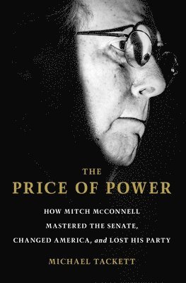 The Price of Power: How Mitch McConnell Mastered the Senate, Changed America, and Lost His Party 1