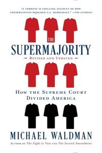 bokomslag The Supermajority: How the Supreme Court Divided America