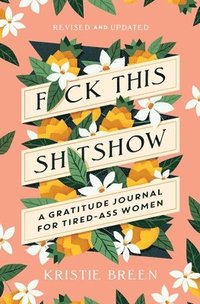 bokomslag Fuck This Shitshow: A Gratitude Journal for Tired-Ass Women, Revised and Updated