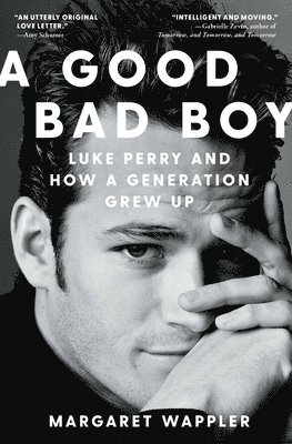 bokomslag A Good Bad Boy: Luke Perry and How a Generation Grew Up