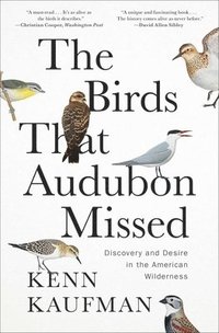 bokomslag The Birds That Audubon Missed: Discovery and Desire in the American Wilderness