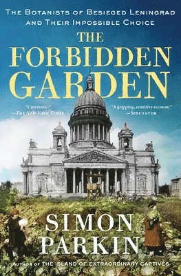 bokomslag The Forbidden Garden: The Botanists of Besieged Leningrad and Their Impossible Choice