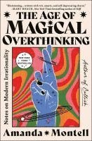 bokomslag The Age of Magical Overthinking: Notes on Modern Irrationality