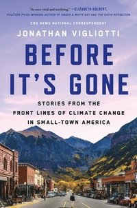 bokomslag Before It's Gone: Stories from the Front Lines of Climate Change in Small-Town America