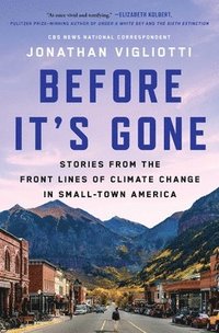 bokomslag Before It's Gone: Stories from the Front Lines of Climate Change in Small-Town America