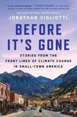 bokomslag Before It's Gone: Stories from the Front Lines of Climate Change in Small-Town America