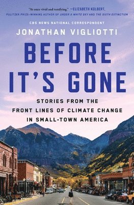 Jonathan Vigliotti - Before It's Gone: Stories from the Front Lines of Climate Change in Small-Town America, Häftad. Tillgänglighet: Lägg i varukorg