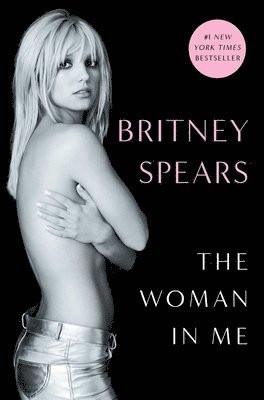 Britney Spears - Woman in Me, Inbunden