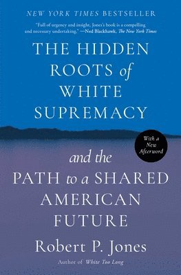 bokomslag The Hidden Roots of White Supremacy: And the Path to a Shared American Future
