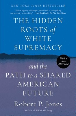 The Hidden Roots of White Supremacy: And the Path to a Shared American Future 1