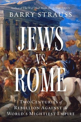 bokomslag Jews vs. Rome: Two Centuries of Rebellion Against the World's Mightiest Empire