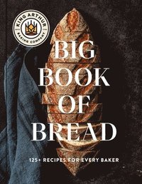 bokomslag The King Arthur Baking Company Big Book of Bread: 125+ Recipes for Every Baker (a Cookbook)