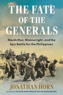 bokomslag The Fate of the Generals: Macarthur, Wainwright, and the Epic Battle for the Philippines