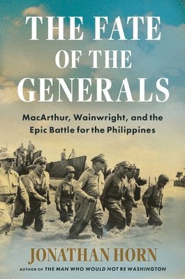 The Fate of the Generals: Macarthur, Wainwright, and the Epic Battle for the Philippines 1