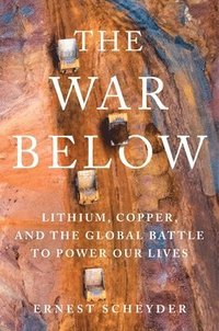 bokomslag The War Below: Lithium, Copper, and the Global Battle to Power Our Lives