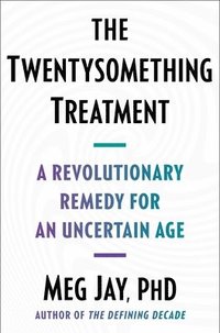 bokomslag The Twentysomething Treatment: A Revolutionary Remedy for an Uncertain Age