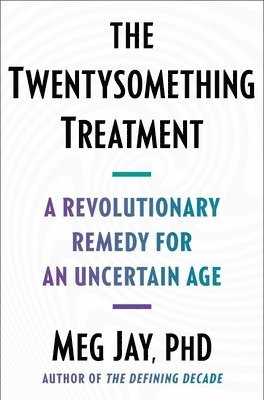 The Twentysomething Treatment: A Revolutionary Remedy for an Uncertain Age 1