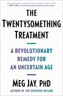 The Twentysomething Treatment: A Revolutionary Remedy for an Uncertain Age 1