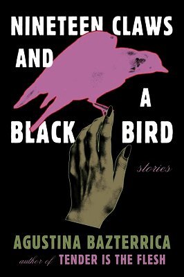 Agustina Bazterrica - Nineteen Claws and a Black Bird, Häftad
