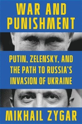 War and Punishment: Putin, Zelensky, and the Path to Russia's Invasion of Ukraine 1