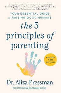 bokomslag The 5 Principles of Parenting: Your Essential Guide to Raising Good Humans