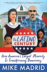 bokomslag The Latino Century: How America's Largest Minority Is Transforming Democracy