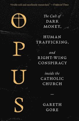 bokomslag Opus: The Cult of Dark Money, Human Trafficking, and Right-Wing Conspiracy Inside the Catholic Church