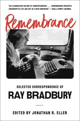 Ray Bradbury, Jonathan R. Eller, Jonathan R Eller - Remembrance: Selected Correspondence of Ray Bradbury, Häftad