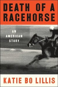 bokomslag Death of a Racehorse: An American Story