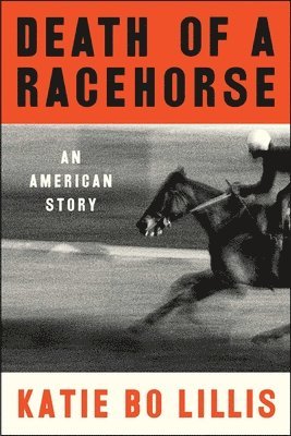 Death of a Racehorse: An American Story 1