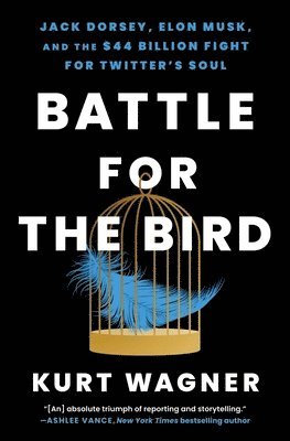 Battle for the Bird: Jack Dorsey, Elon Musk, and the $44 Billion Fight for Twitter's Soul 1