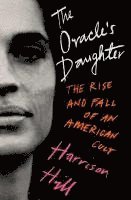 bokomslag The Oracle's Daughter: The Rise and Fall of an American Cult
