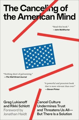 bokomslag The Canceling of the American Mind: Cancel Culture Undermines Trust and Threatens Us All--But There Is a Solution