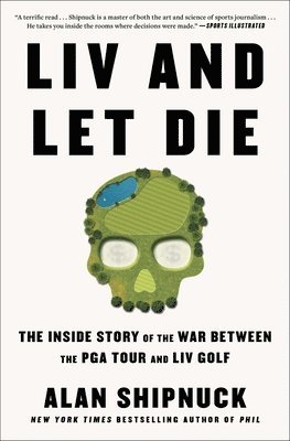 bokomslag LIV and Let Die: The Inside Story of the War Between the PGA Tour and LIV Golf