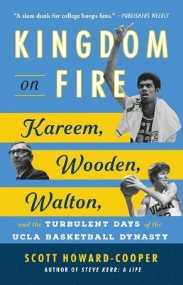 Kingdom on Fire: Kareem, Wooden, Walton, and the Turbulent Days of the UCLA Basketball Dynasty 1