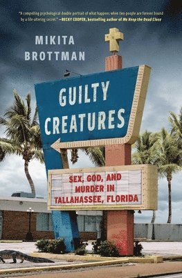 bokomslag Guilty Creatures: Sex, God, and Murder in Tallahassee, Florida