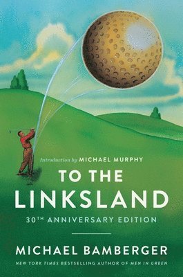 Michael Bamberger - To the Linksland (30th Anniversary Edition), Inbunden