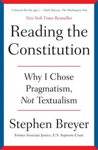 bokomslag Reading the Constitution: Why I Chose Pragmatism, Not Textualism