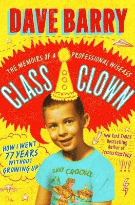 bokomslag Class Clown: The Memoirs of a Professional Wiseass: How I Went 77 Years Without Growing Up