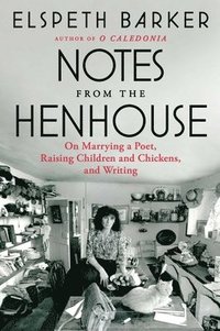 bokomslag Notes from the Henhouse: On Marrying a Poet, Raising Children and Chickens, and Writing