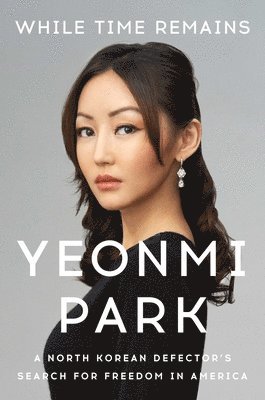 Yeonmi Park - While Time Remains, Häftad