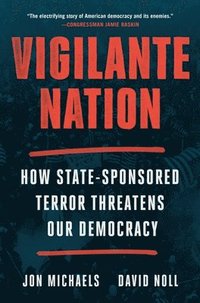 bokomslag Vigilante Nation: How State-Sponsored Terror Threatens Our Democracy